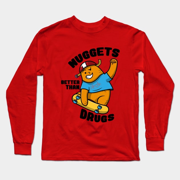 Nuggets Better than drugs Long Sleeve T-Shirt by HarlinDesign